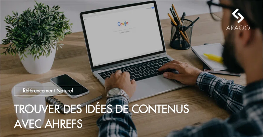 [Araoo] Article idées de contenu avec AHREFS