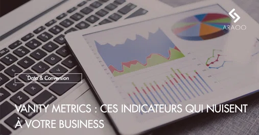 [Araoo] Vanity metrics &amp;#8211; ces indicateurs qui nuisent à votre business