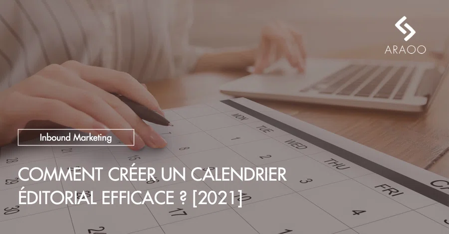 Comment créer un calendrier éditorial efficace ? 2021